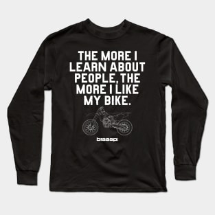 The more I learn about people The more I like my bike Long Sleeve T-Shirt